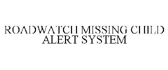 ROADWATCH MISSING CHILD ALERT SYSTEM