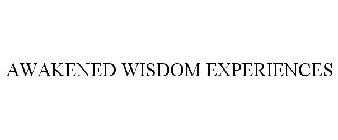 AWAKENED WISDOM EXPERIENCES