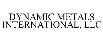 DYNAMIC METALS INTERNATIONAL, LLC