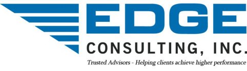 EDGE CONSULTING, INC. TRUSTED ADVISORS - HELPING CLIENTS ACHIEVE HIGHER PERFORMANCE