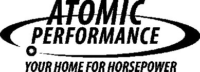ATOMIC PERFORMANCE YOUR HOME FOR HORSEPOWER