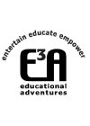 E3A ENTERTAIN EDUCATE EMPOWER EDUCATIONAL ADVENTURES