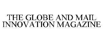 THE GLOBE AND MAIL INNOVATION MAGAZINE
