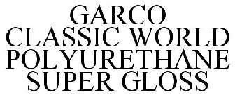 GARCO CLASSIC WORLD POLYURETHANE SUPER GLOSS