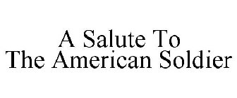 A SALUTE TO THE AMERICAN SOLDIER