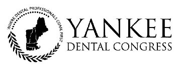 YANKEE DENTAL CONGRESS WHERE DENTAL PROFESSIONALS COME FIRST