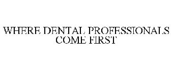 WHERE DENTAL PROFESSIONALS COME FIRST