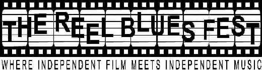 THE REEL BLUES FEST WHERE INDEPENDENT FILM MEETS INDEPENDENT MUSIC
