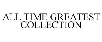 ALL TIME GREATEST COLLECTION