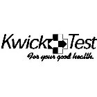 KWICK TEST FOR YOUR GOOD HEALTH.