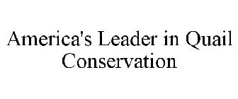 AMERICA'S LEADER IN QUAIL CONSERVATION