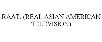 RAAT: (REAL ASIAN AMERICAN TELEVISION)