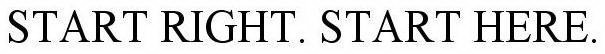 START RIGHT. START HERE.