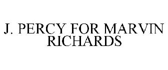 J. PERCY FOR MARVIN RICHARDS