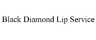BLACK DIAMOND LIP SERVICE