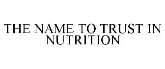 THE NAME TO TRUST IN NUTRITION