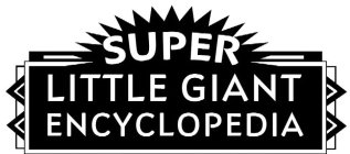 SUPER LITTLE GIANT ENCYCLOPEDIA