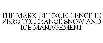 THE MARK OF EXCELLENCE IN ZERO TOLERANCE SNOW AND ICE MANAGEMENT