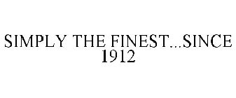 SIMPLY THE FINEST...SINCE 1912
