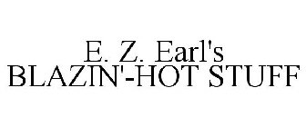 E. Z. EARL'S BLAZIN'-HOT STUFF