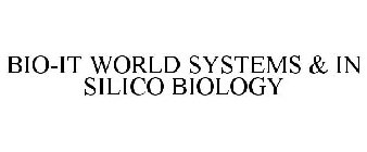 BIO-IT WORLD SYSTEMS & IN SILICO BIOLOGY