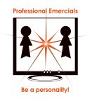 PROFESSIONAL EMERCIALS BE A PERSONALITY!