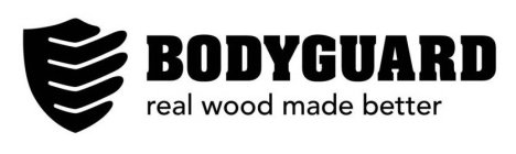 BODYGUARD REAL WOOD MADE BETTER