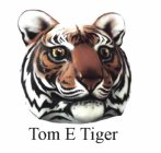 TOM E TIGER