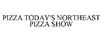 PIZZA TODAY'S NORTHEAST PIZZA SHOW