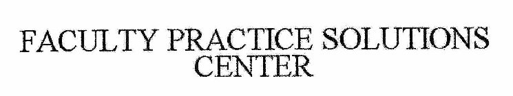 FACULTY PRACTICE SOLUTIONS CENTER