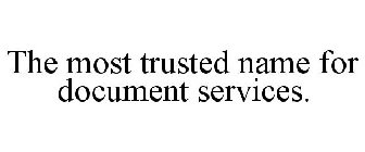 THE MOST TRUSTED NAME FOR DOCUMENT SERVICES.