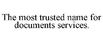 THE MOST TRUSTED NAME FOR DOCUMENTS SERVICES.