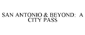 SAN ANTONIO & BEYOND: A CITY PASS