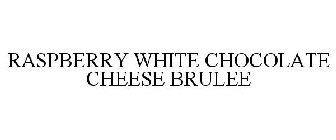 RASPBERRY WHITE CHOCOLATE CHEESE BRULEE