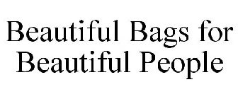 BEAUTIFUL BAGS FOR BEAUTIFUL PEOPLE