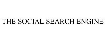 THE SOCIAL SEARCH ENGINE