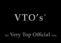 VTO'S FOR VERY TOP OFFICIAL ONLY