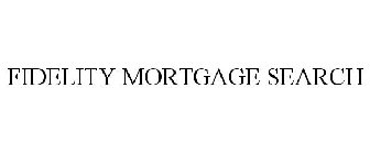 FIDELITY MORTGAGE SEARCH