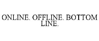 ONLINE. OFFLINE. BOTTOM LINE.