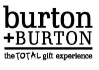 BURTON + BURTON THE TOTAL GIFT EXPERIENCE