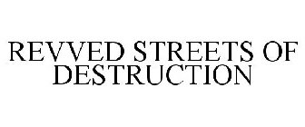 REVVED STREETS OF DESTRUCTION