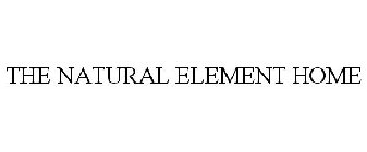 THE NATURAL ELEMENT HOME