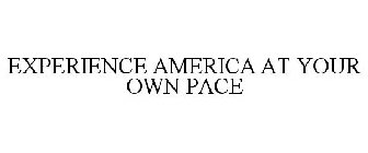 EXPERIENCE AMERICA AT YOUR OWN PACE