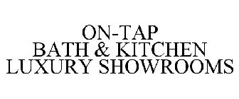 ON-TAP BATH & KITCHEN LUXURY SHOWROOMS