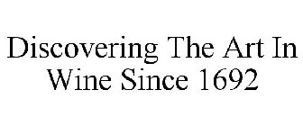 DISCOVERING THE ART IN WINE SINCE 1692