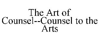 THE ART OF COUNSEL--COUNSEL TO THE ARTS