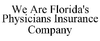 WE ARE FLORIDA'S PHYSICIANS INSURANCE COMPANY