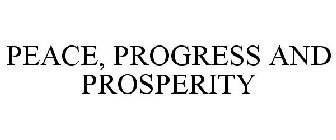 PEACE, PROGRESS AND PROSPERITY