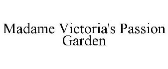 MADAME VICTORIA'S PASSION GARDEN