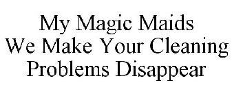 MY MAGIC MAIDS WE MAKE YOUR CLEANING PROBLEMS DISAPPEAR